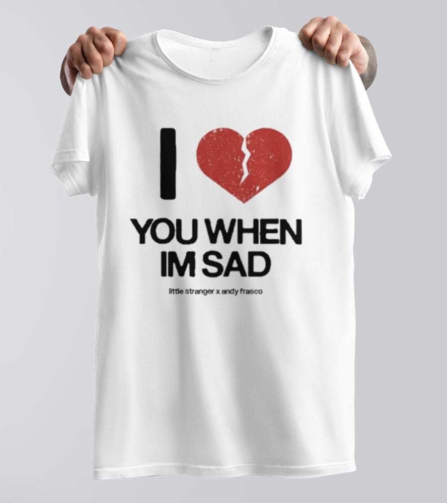 I Heart You When I'm Sad Little Stranger X Andy Frasco T-Shirt