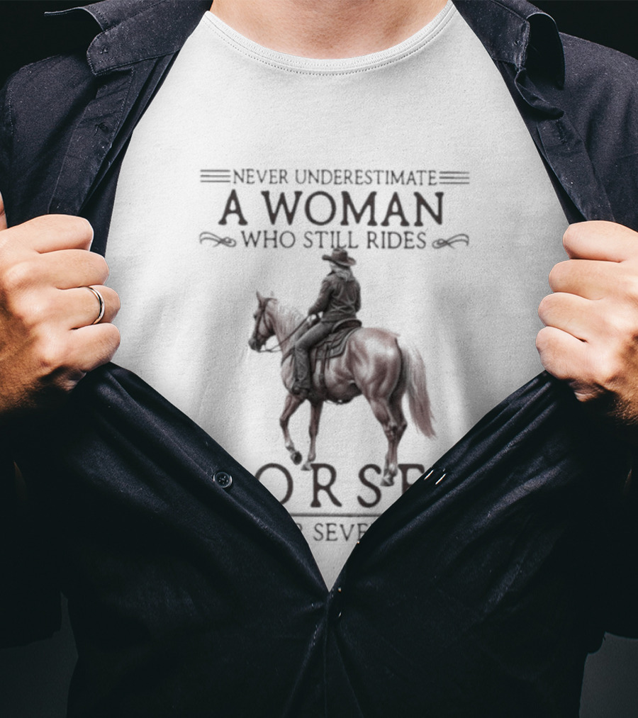 Never Underestimate A Woman Who Still Rides Horses In Her Seventies T-Shirt