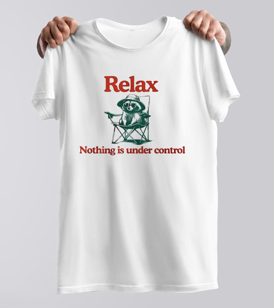 Raccoon Relax Nothing Is Under Control T-Shirt