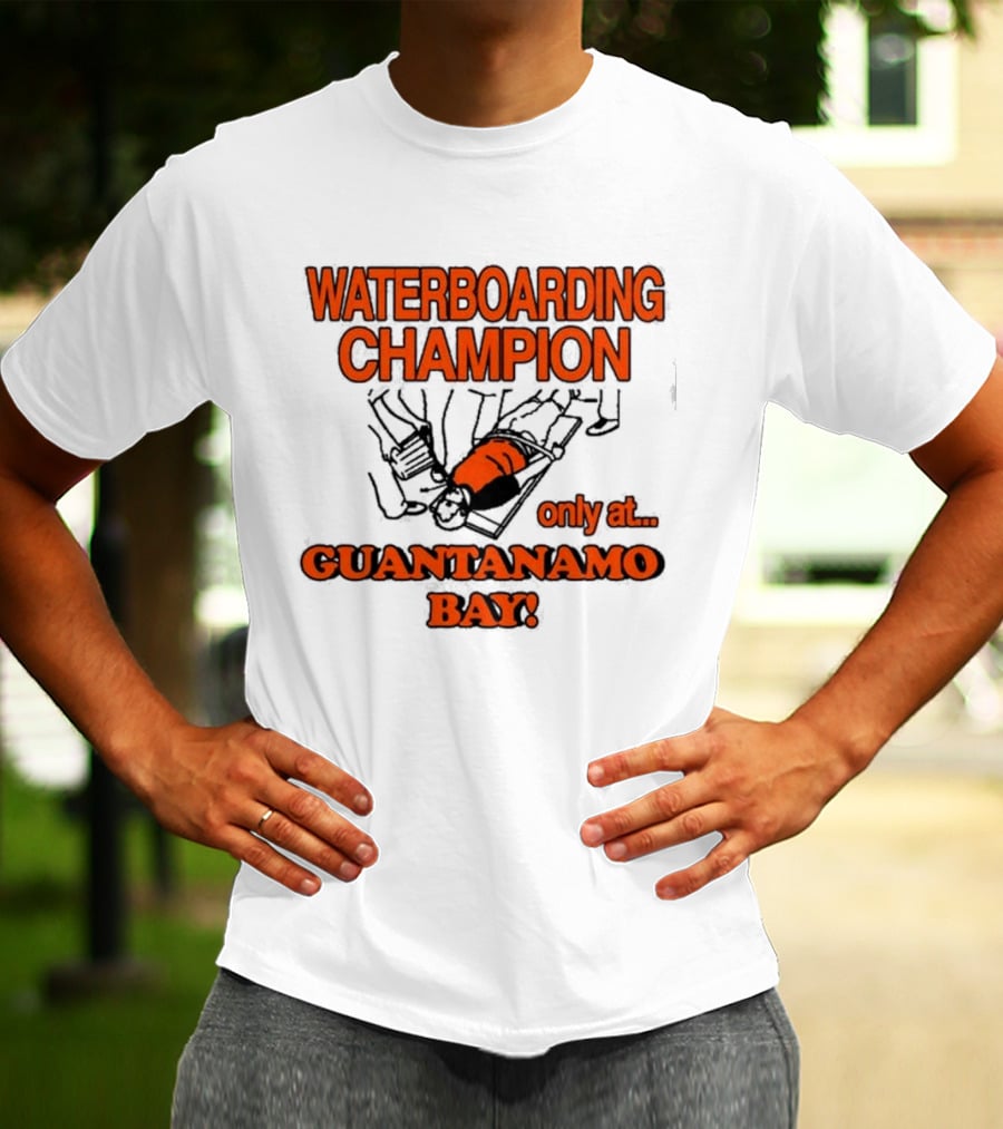Waterboarding Champion Only At Guantanamo Bay Barely Legal Clothing 6Oz Cotton T-Shirt