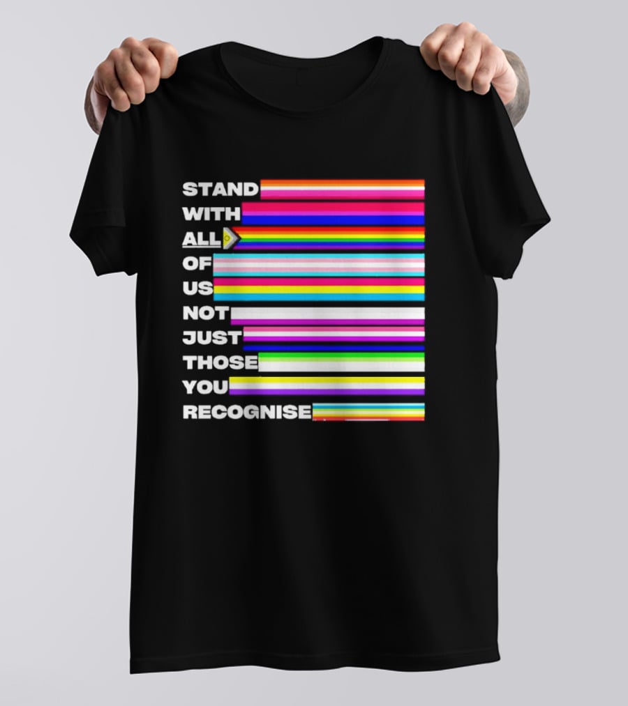Stand With All Of Us Not Just Those You Recognise LGBTQ Rainbow Stripes Inclusivity T-Shirt