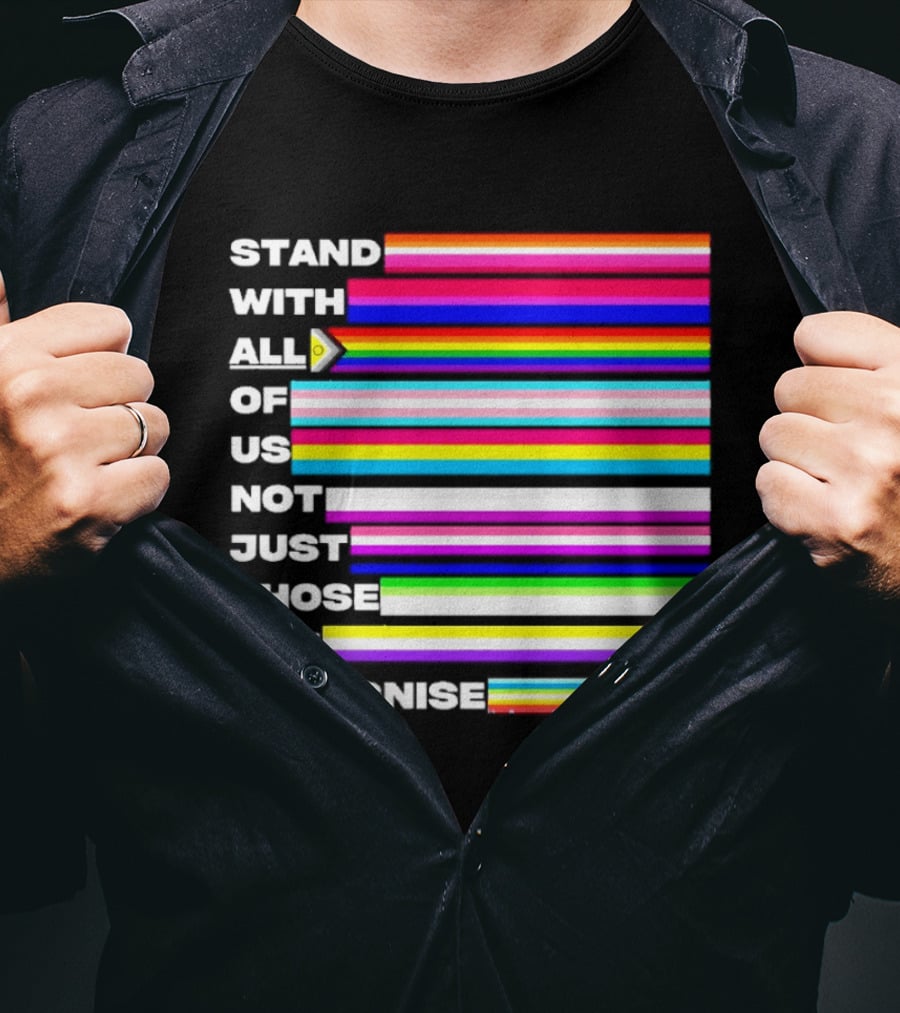 Stand With All Of Us Not Just Those You Recognise LGBTQ Rainbow Stripes Inclusivity T-Shirt