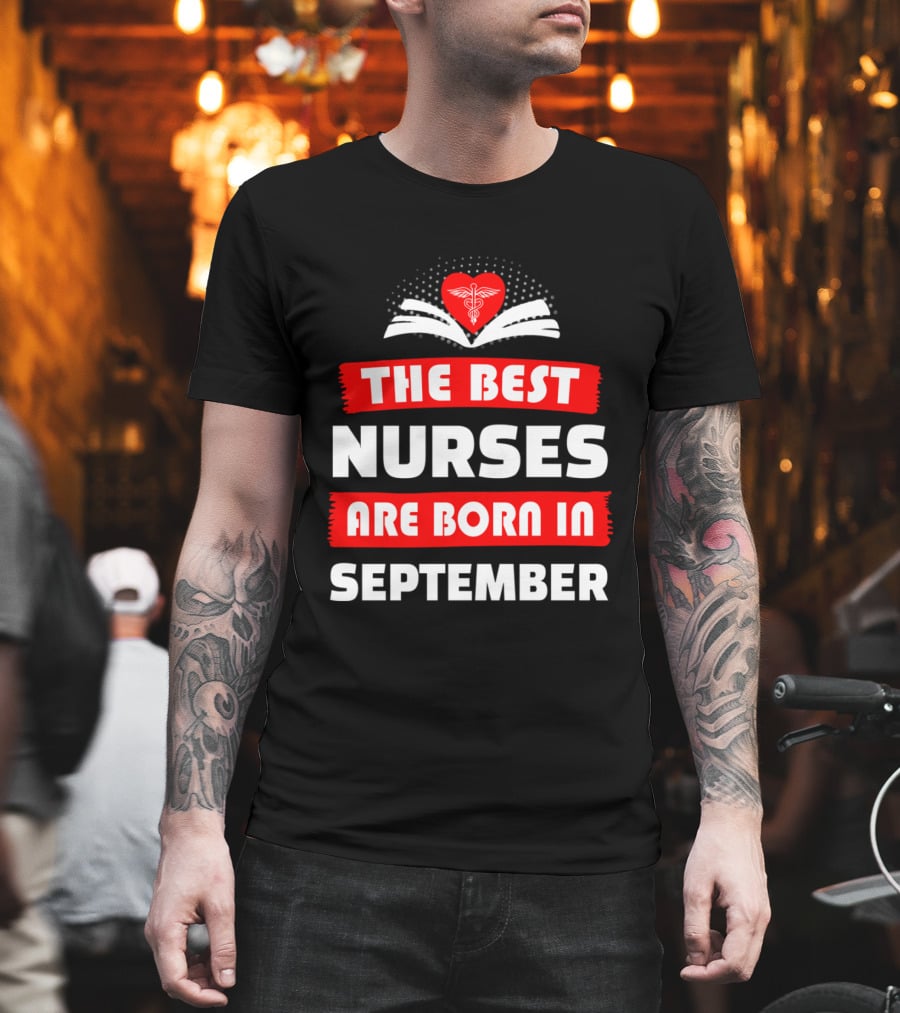 The Best Nurses Are Born In September Heart T-Shirt