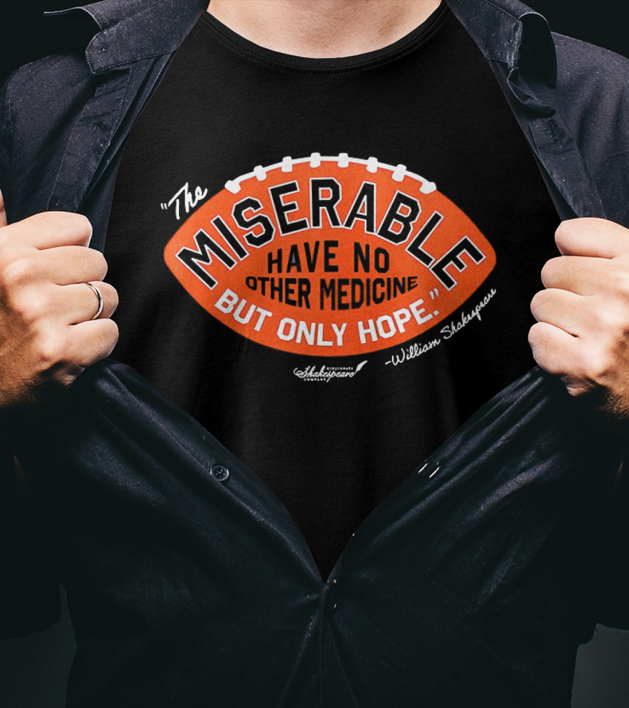 The Miserable Have No Other Medicine But Only Hope William Shakespeare Football T-Shirt