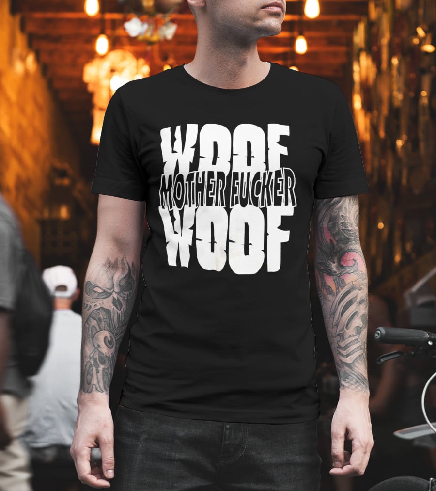 Woof Mother Fucker Woof Text Graphic With Distressed Bold Lettering T-Shirt