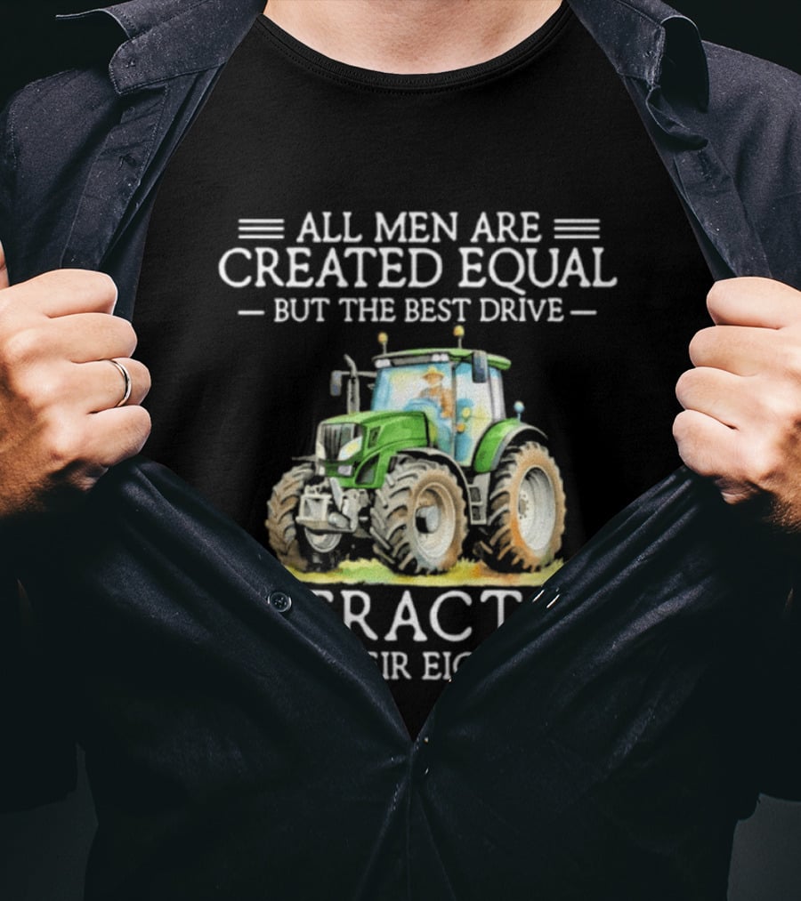 All Men Are Created Equal But The Best Drive A Tractor In Their Eighties T-Shirt