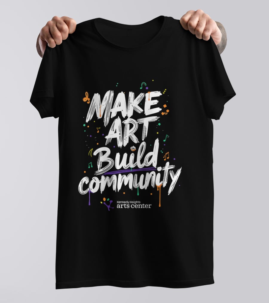 Make Art Build Community Kennedy Heights Arts Center T-Shirt
