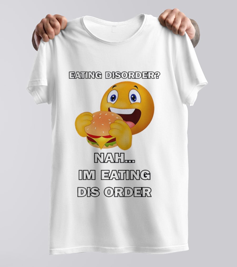 Eating Disorder Nah Im Eating Dis Order Emoji Burger T-Shirt