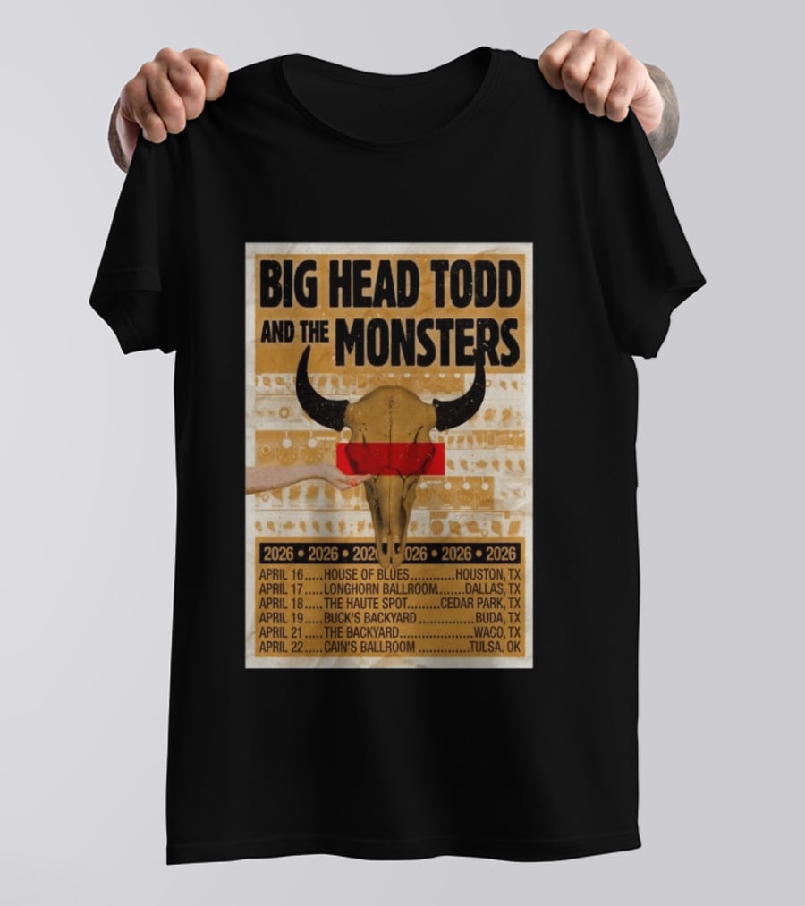 Big Head Todd And The Monsters Texas Tour 2026 House Of Blues Longhorn Ballroom Haute Spot Buck's Backyard Cain's Ballroom T-Shirt