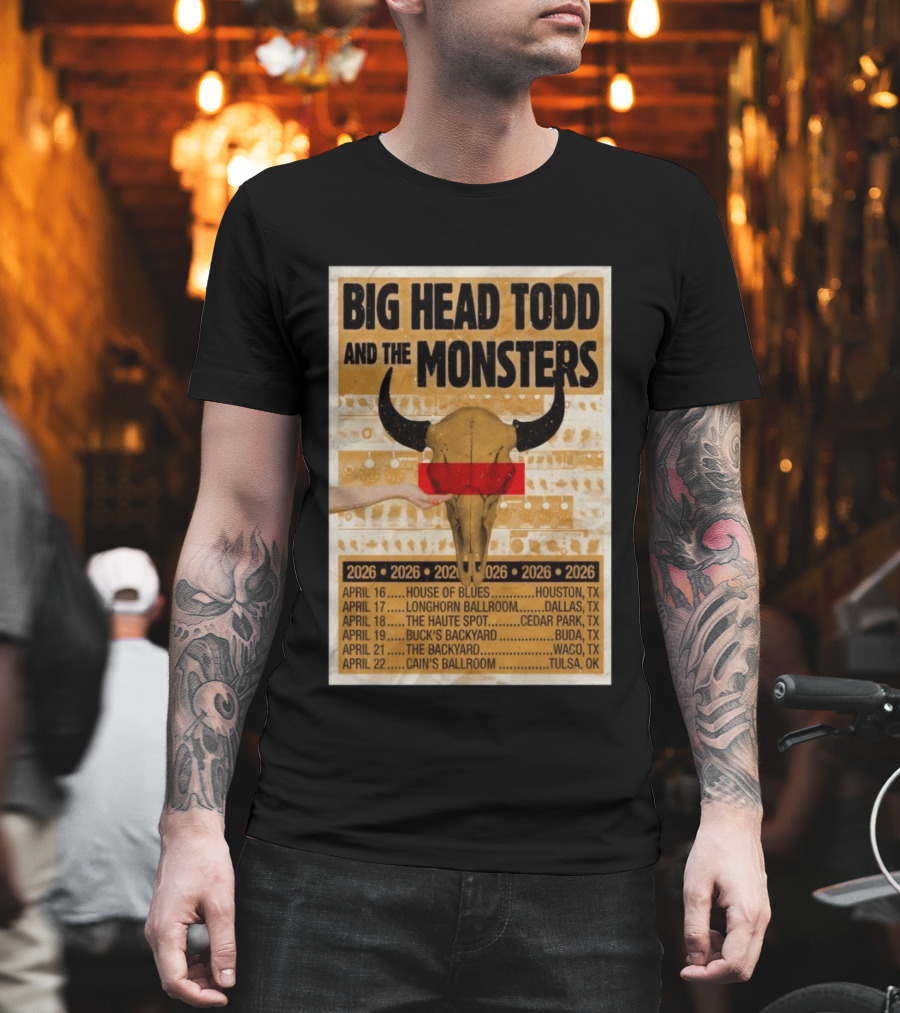 Big Head Todd And The Monsters Texas Tour 2026 House Of Blues Longhorn Ballroom Haute Spot Buck's Backyard Cain's Ballroom T-Shirt