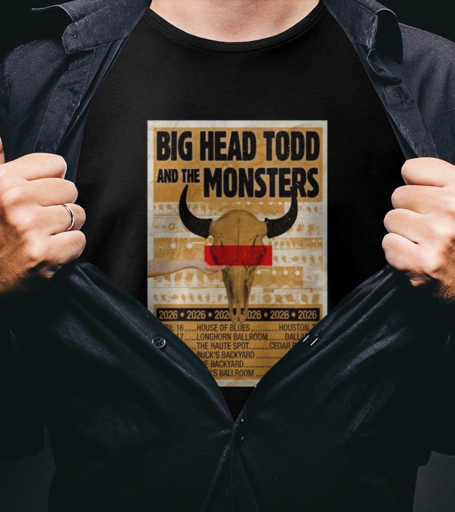 Big Head Todd And The Monsters Texas Tour 2026 House Of Blues Longhorn Ballroom Haute Spot Buck's Backyard Cain's Ballroom T-Shirt