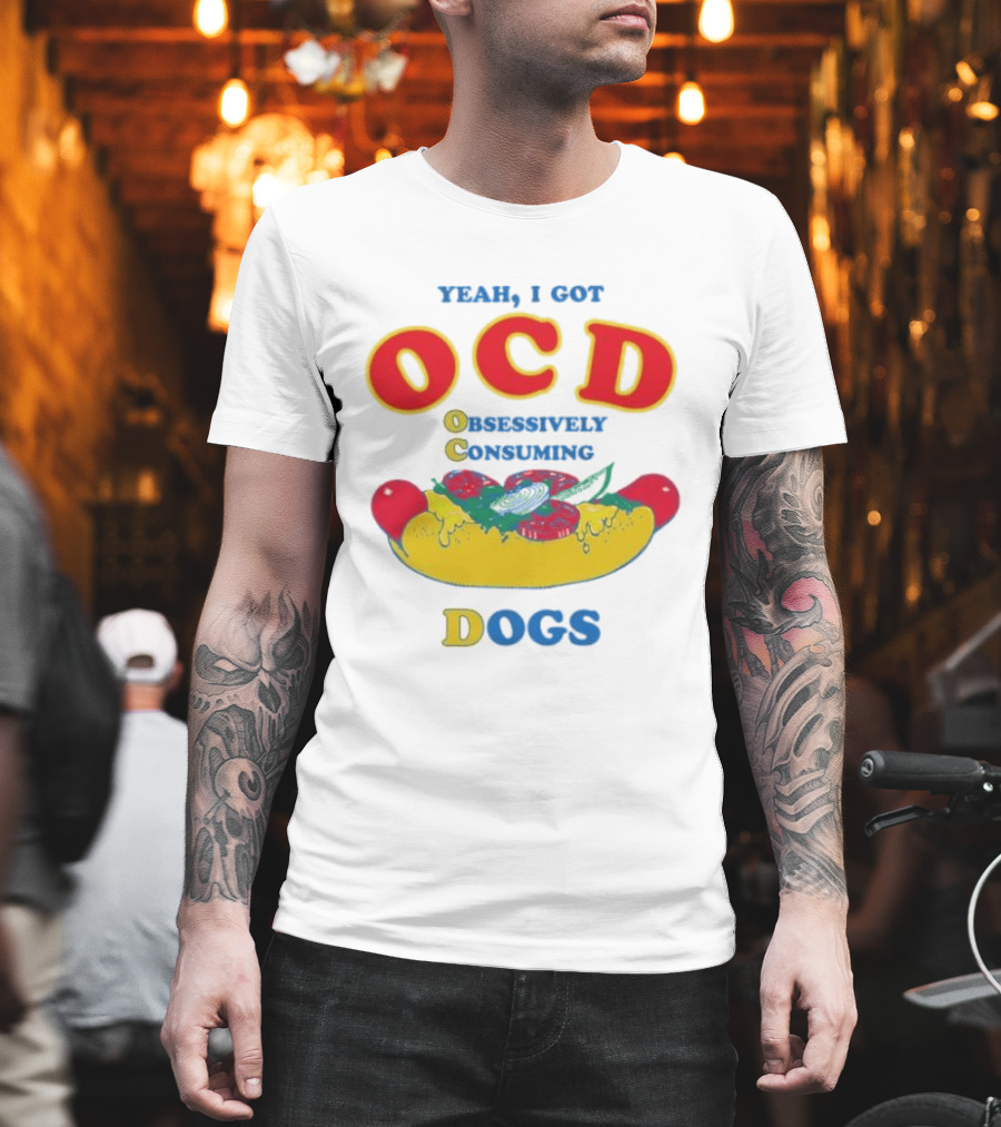 Yeah I Got OCD Obsessively Consuming Dogs Hot Dog Humor T-Shirt