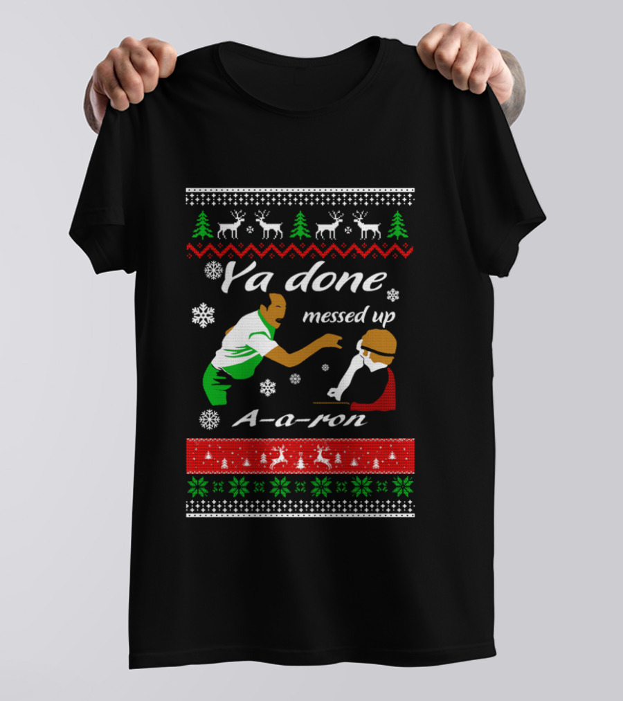 Ya Done Messed Up AARon Christmas Sweater Comedy Skit Ugly Sweater T-Shirt