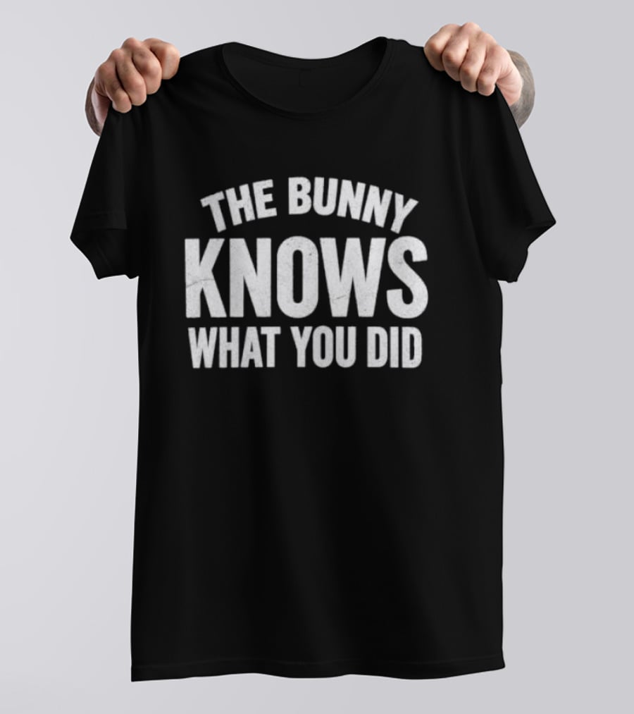 The Bunny Knows What You Did T-Shirt