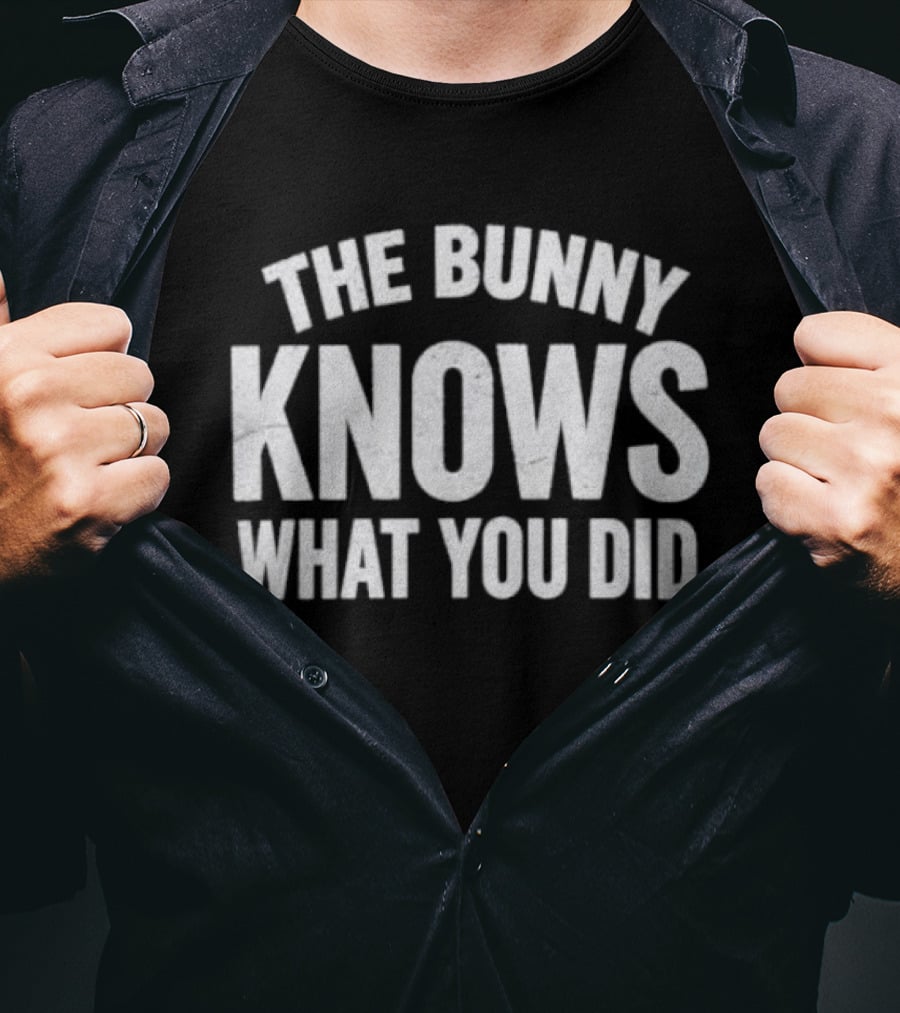 The Bunny Knows What You Did T-Shirt