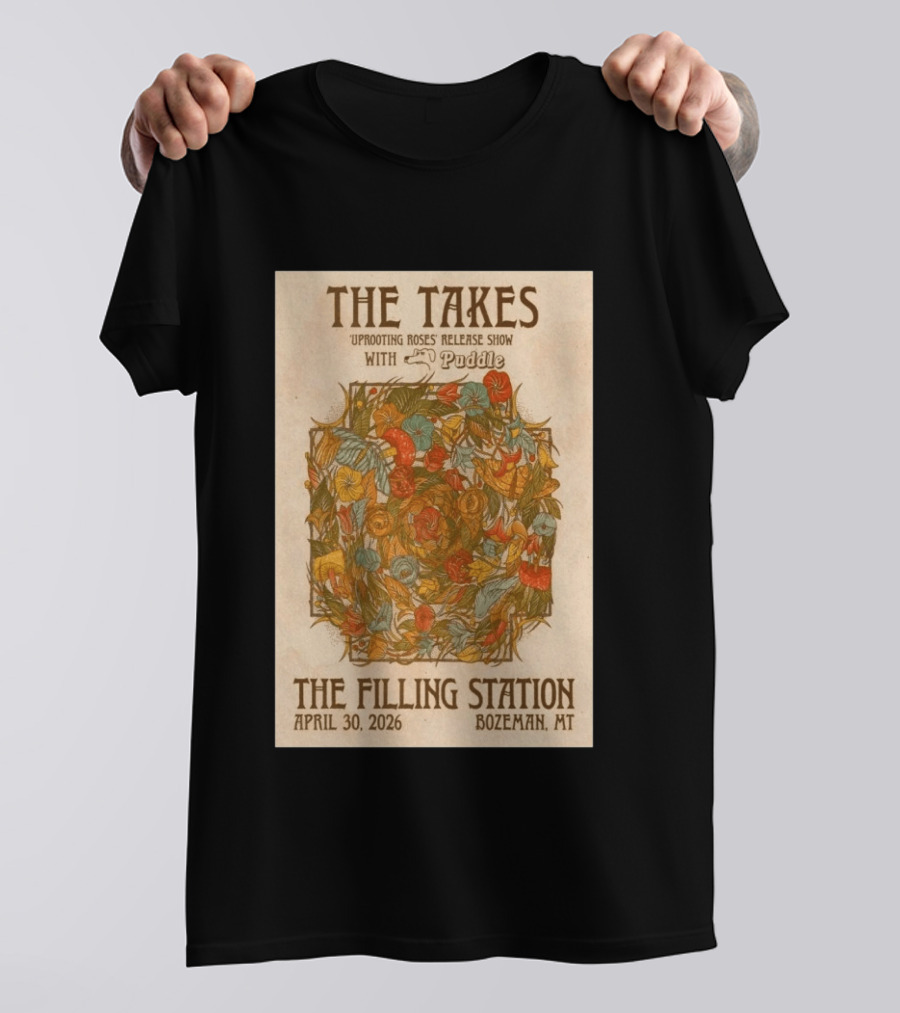 The Takes Uprooting Roses Release Show With Puddle The Filling Station Bozeman MT April 30 2026 T-Shirt