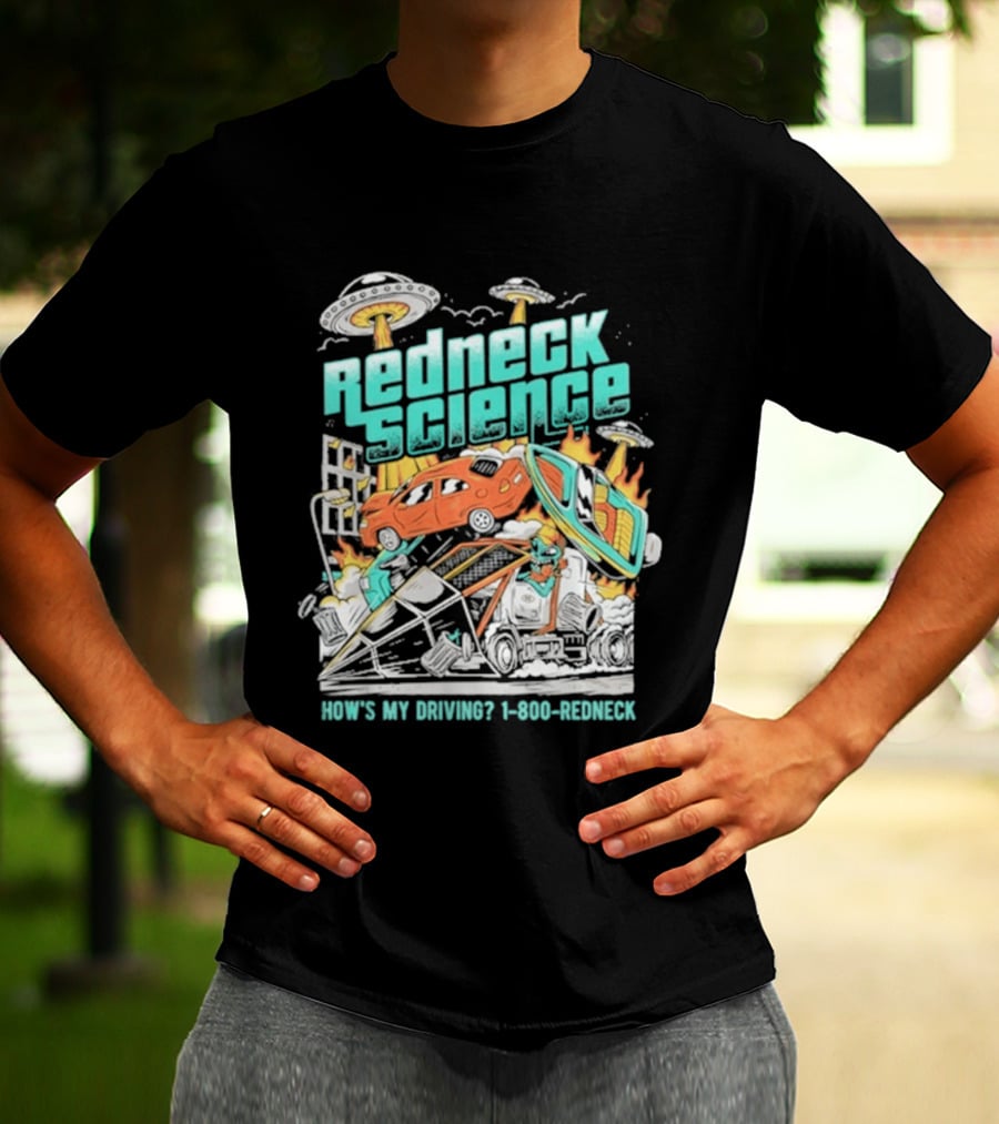 Redneck Science How's My Driving UFO Crash Explosion 1 800 REDNECK T-Shirt