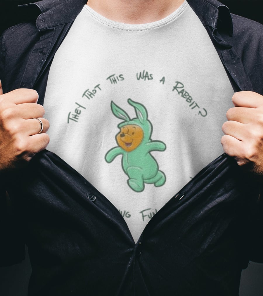 Pooh Bear They Thot This Was A Rabbit That's Funny Bitch T-Shirt