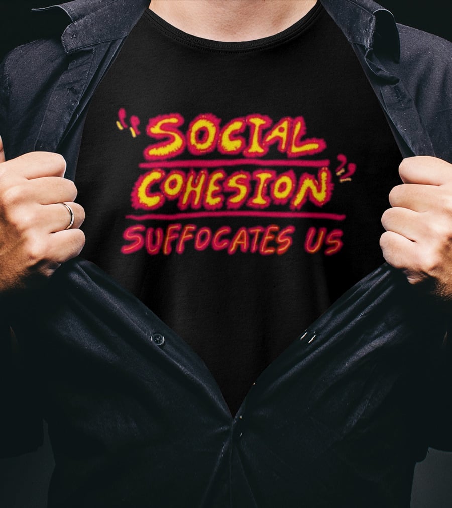 Social Cohesion Suffocates Us T-Shirt