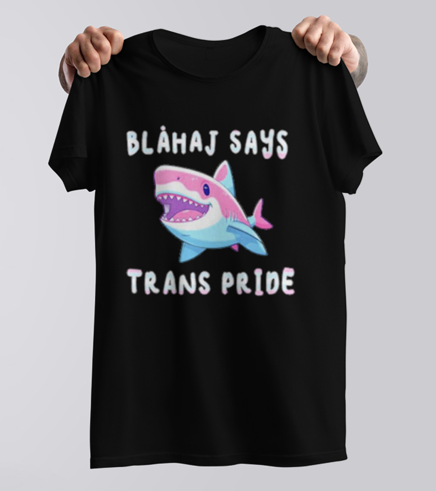 Blahaj Says Trans Pride Shark LGBTQ Support T-Shirt