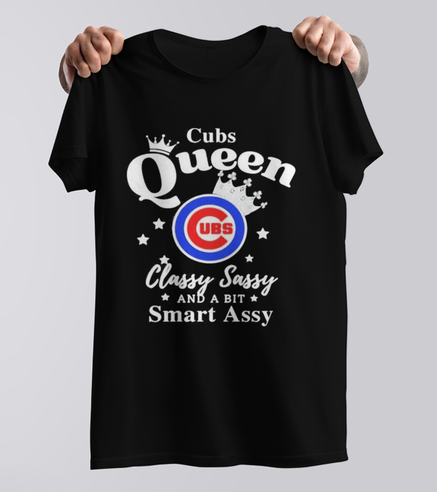 Cubs Queen Classy Sassy And A Bit Smart Assy T-Shirt