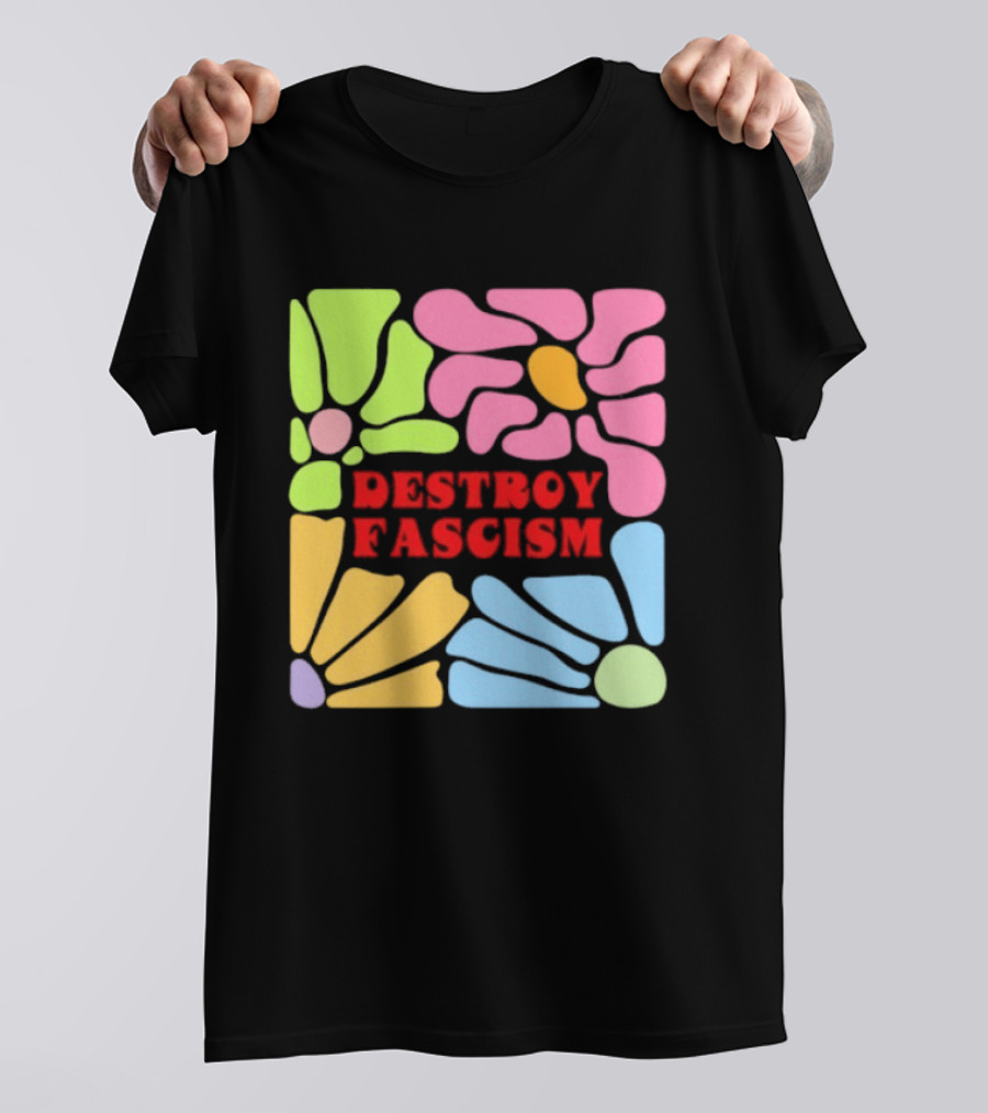 Destroy Fascism Flower Power Bold Colorful T-Shirt