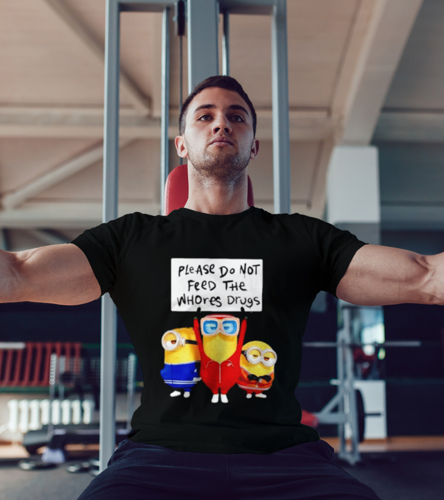 Do Not Feed Whore Drugs Minion T-Shirt