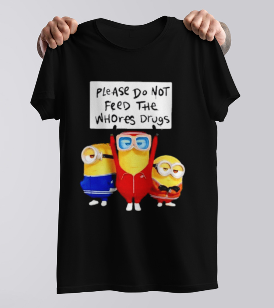 Do Not Feed Whore Drugs Minion T-Shirt