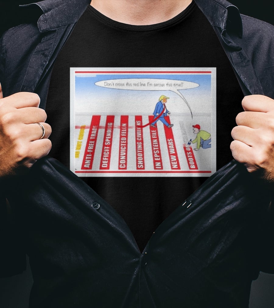 Don’t Cross This Red Line I’m Serous This Time Trump Cartoon T-Shirt