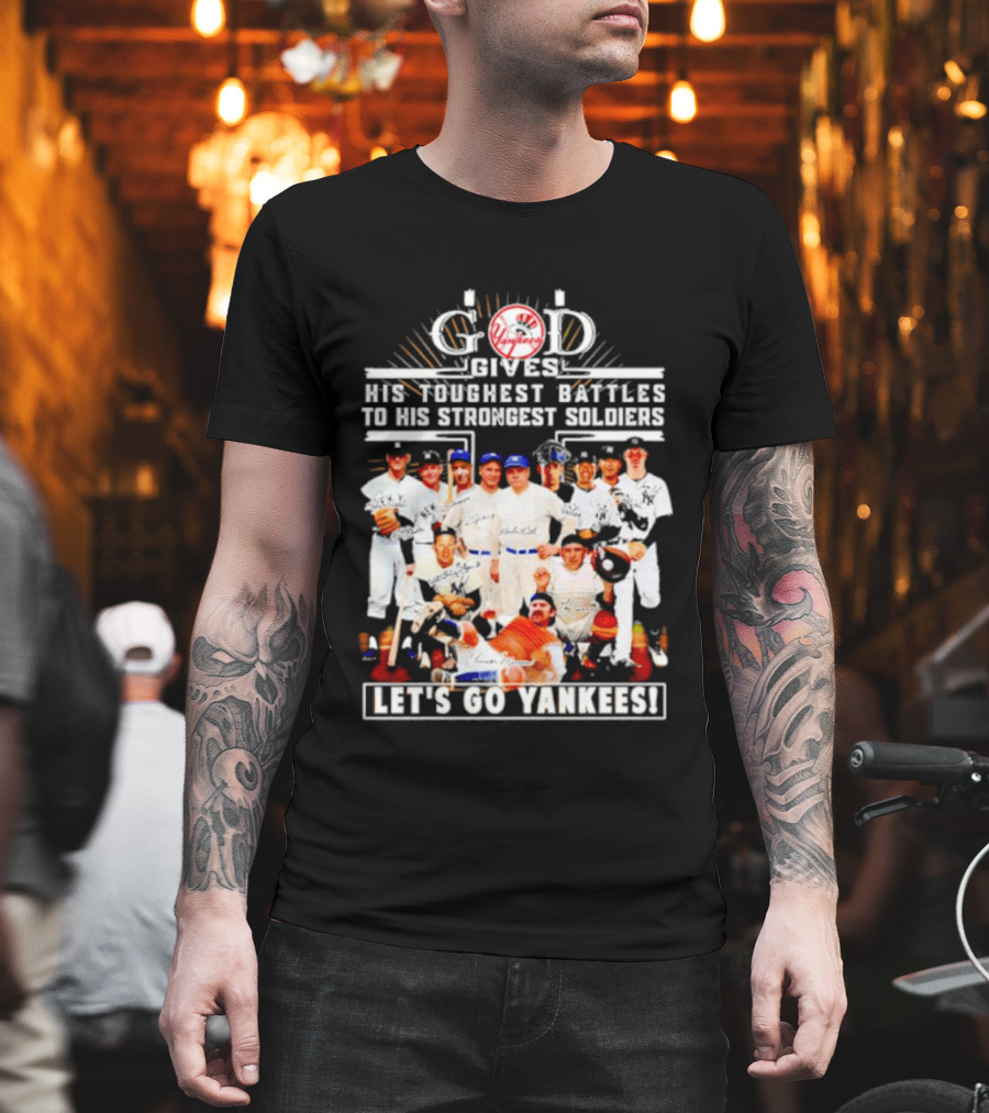 God Gives His Toughest Battles To His Strongest Soldiers Let's Go Yankees Team Signatures T-Shirt