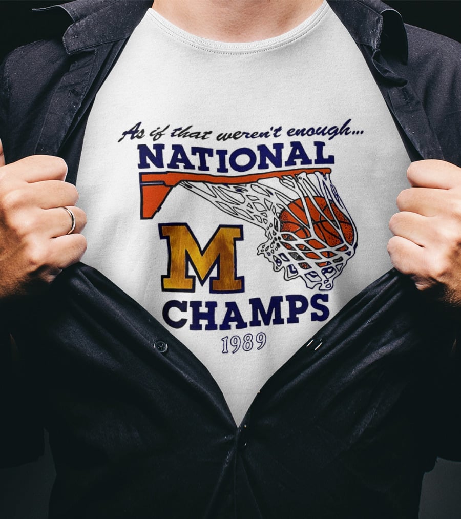 As If That Weren't Enough 1989 National Champs M Basketball T-Shirt