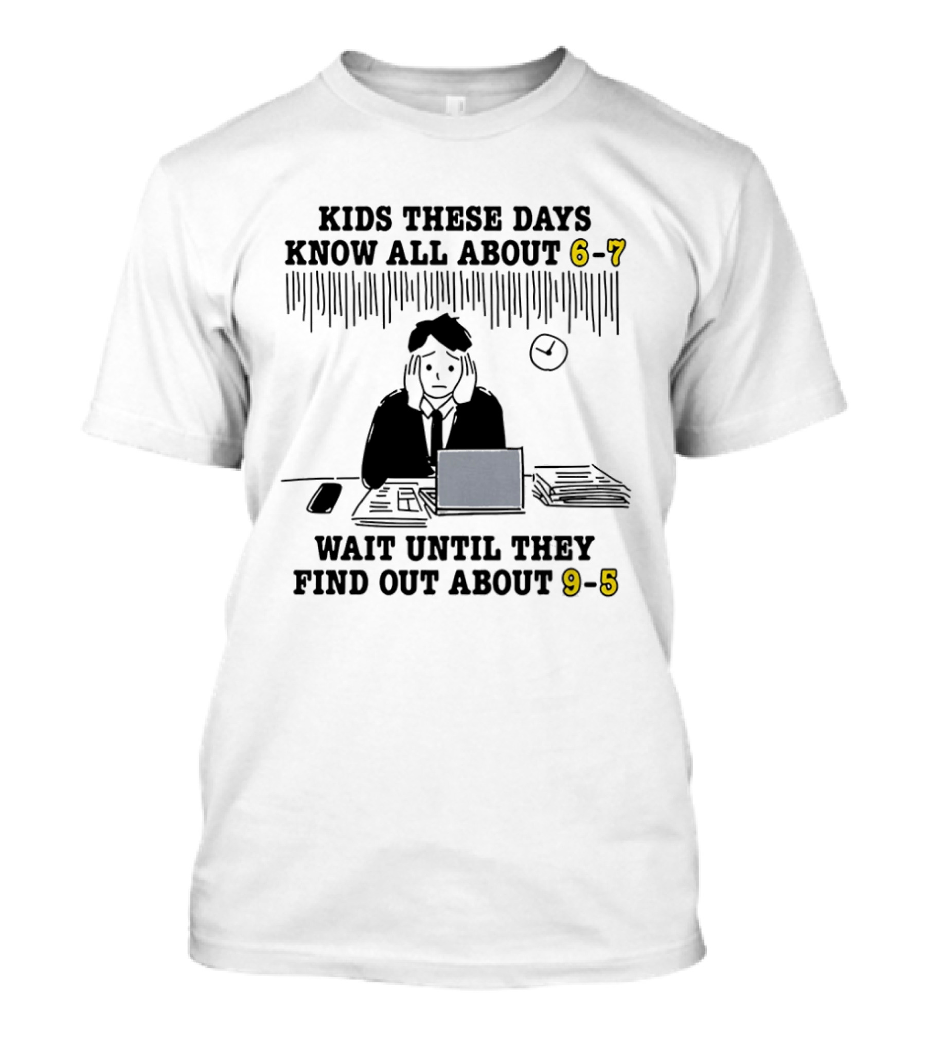 Kids These Days Know All About 6 7 Wait Until They Find Out About 9 5 T-Shirt