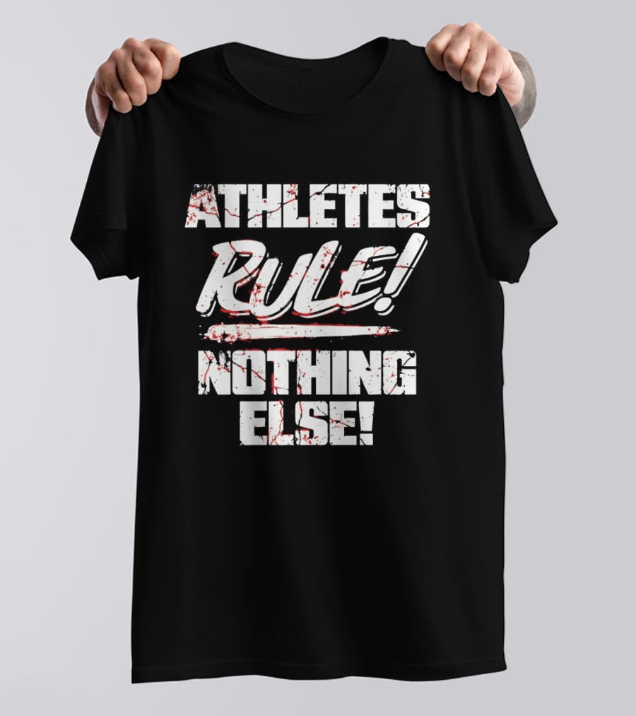 Athletes Rule Nothing Else The Premier Athletes T-Shirt