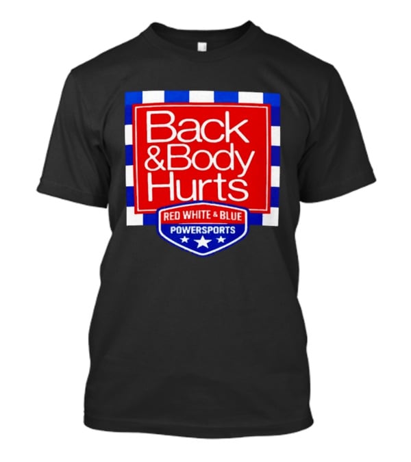 Back And Body Hurts Red White And Blue Powersports T-Shirt