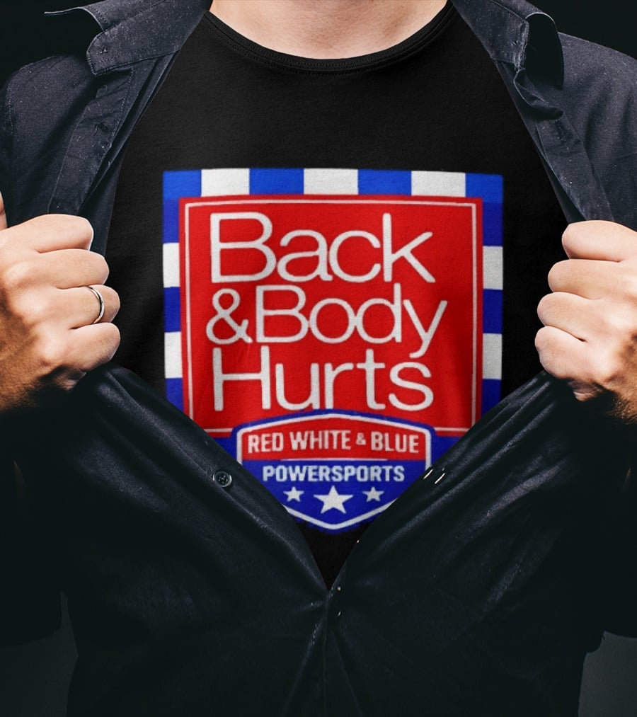 Back And Body Hurts Red White And Blue Powersports T-Shirt