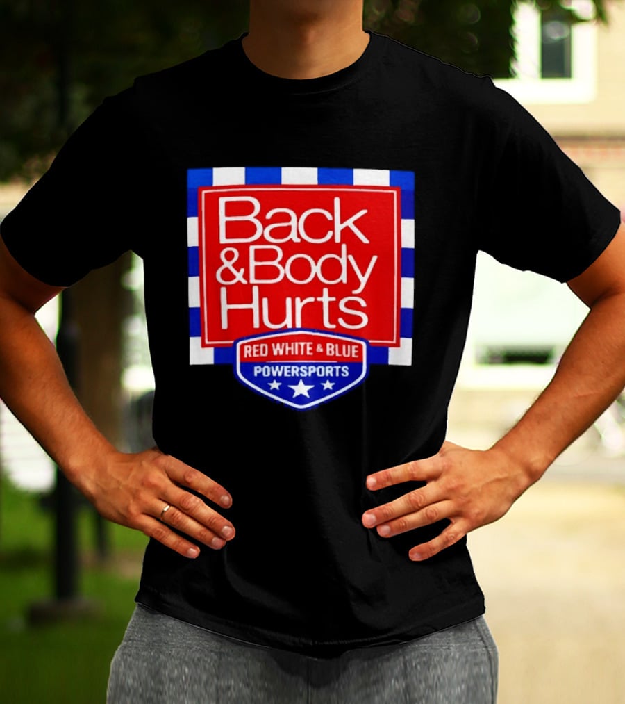 Back And Body Hurts Red White And Blue Powersports T-Shirt