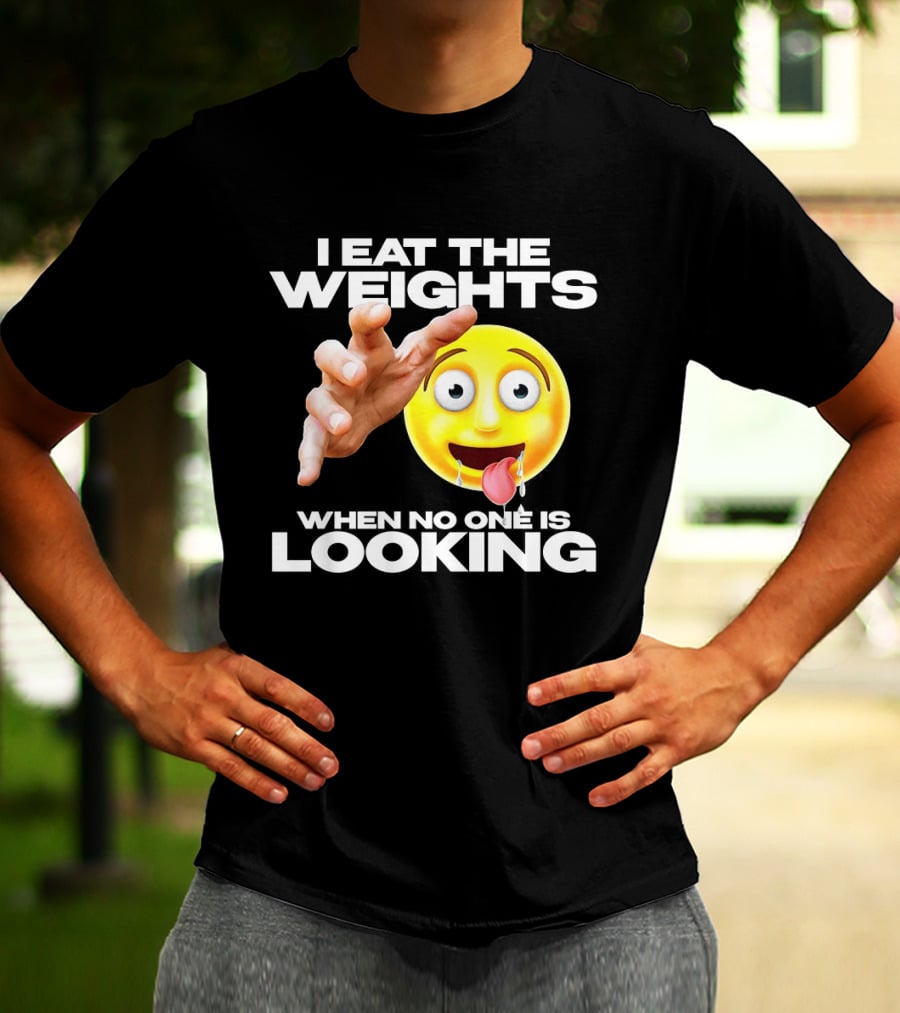 I Eat The Weights Emoji Workout Humor When No One Is Looking T-Shirt