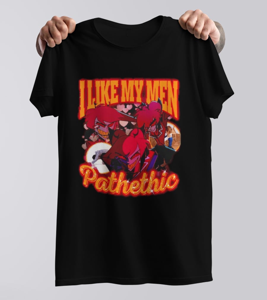 I Like My Men Pathetic Alastor Hazbin Hotel Characters And Hearts T-Shirt