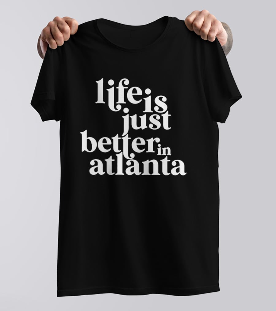 Life Is Just Better In Atlanta T-Shirt