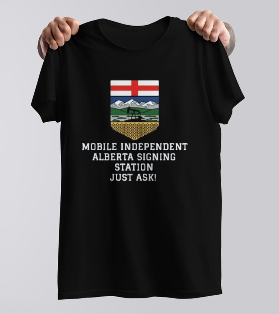 Mobile Independent Alberta Signing Station Just Ask Flag Crest Oil Rig Mountains T-Shirt