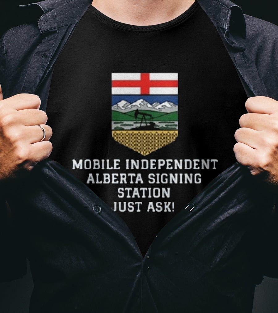 Mobile Independent Alberta Signing Station Just Ask Flag Crest Oil Rig Mountains T-Shirt