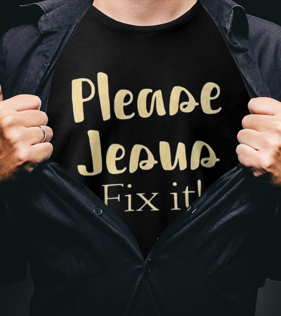 Please Jesus Fix It Christian Faith Encouragement T-Shirt