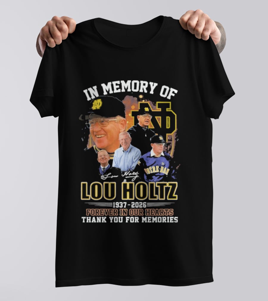 In Memory Of Lou Holtz 1937 2026 Forever In Our Hearts Notre Dame Fighting Irish Thank You For The Memories T-Shirt