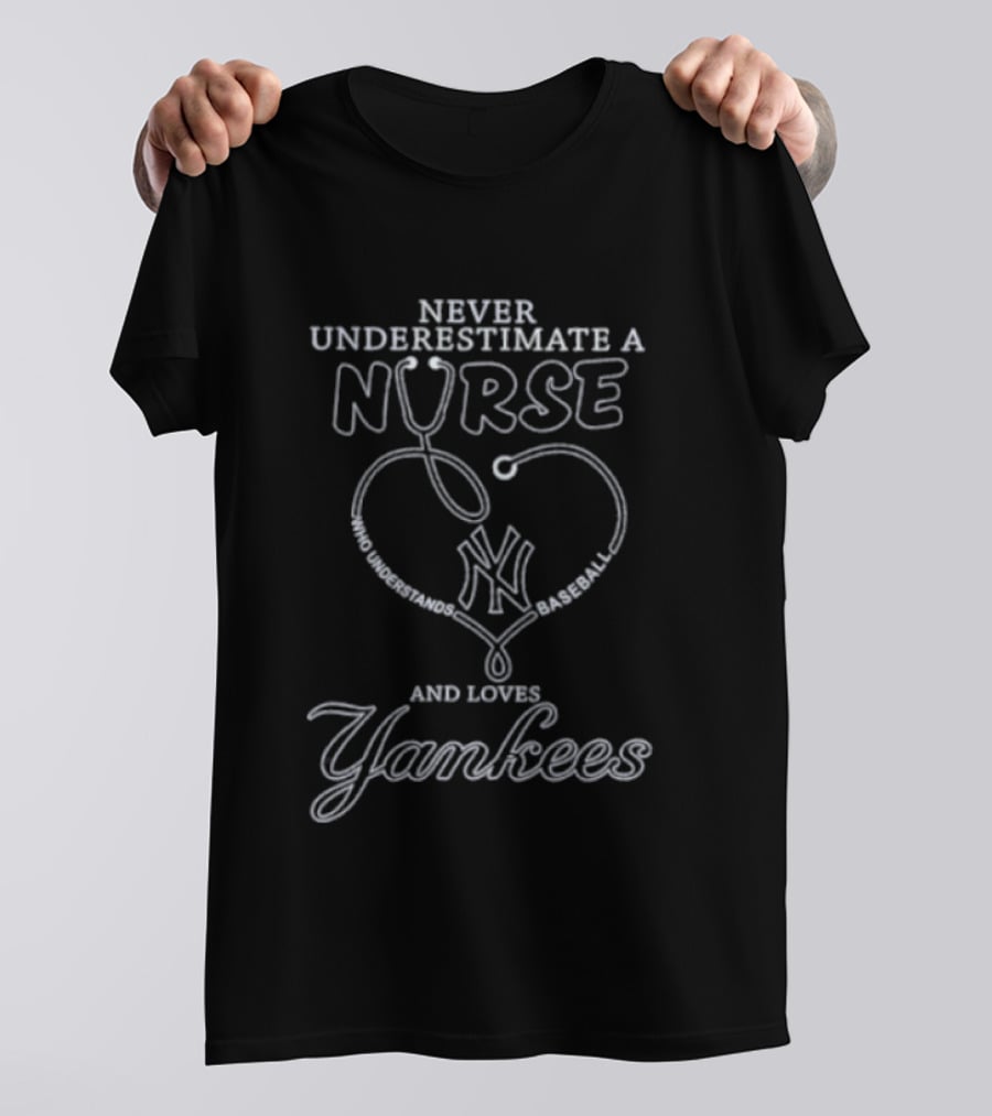 Never Underestimate A Nurse And Love Yankees Heartbeat Yankees Fans T-Shirt
