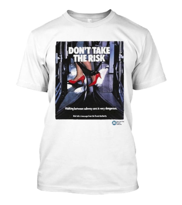 Don't Take The Risk Subway Safety Message Transit Authority T-Shirt