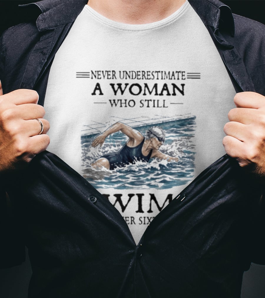 Never Underestimate A Woman Who Still Swims In Her Sixties T-Shirt