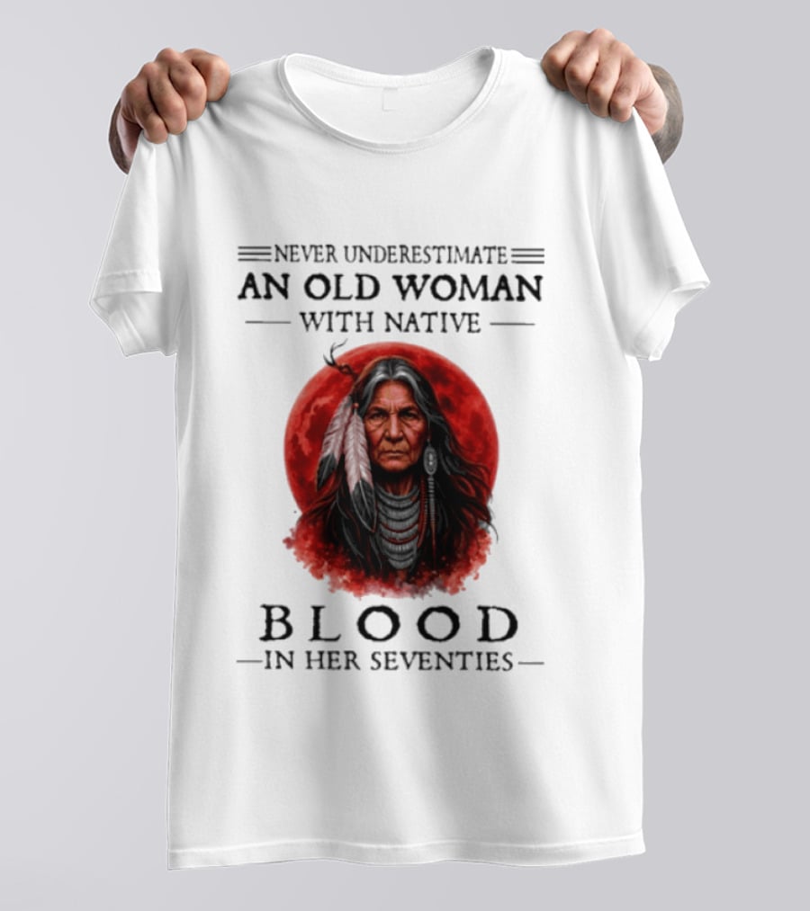 Never Underestimate An Old Woman With Native Blood In Her Seventies Moon Warrior T-Shirt