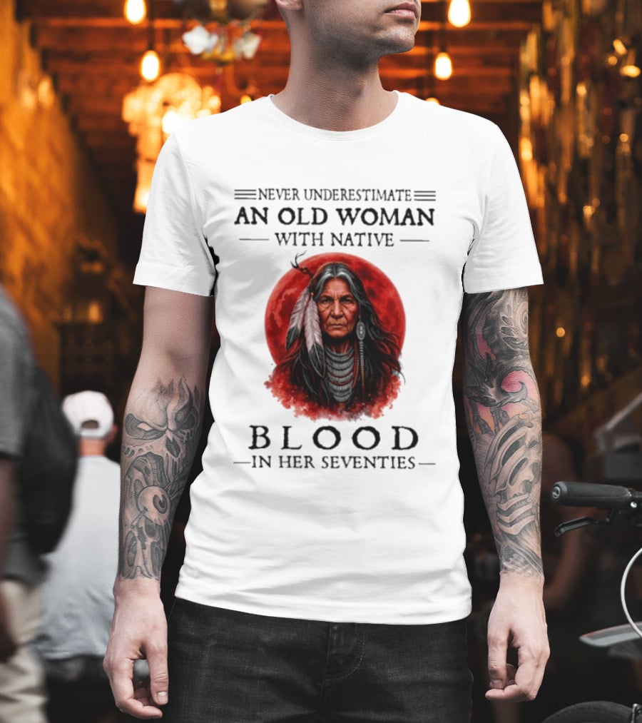 Never Underestimate An Old Woman With Native Blood In Her Seventies Moon Warrior T-Shirt