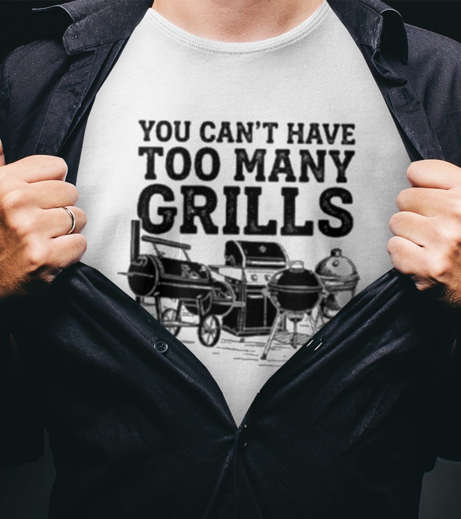 You Can't Have Too Many Grills BBQ Grilling Enthusiast Collection T-Shirt
