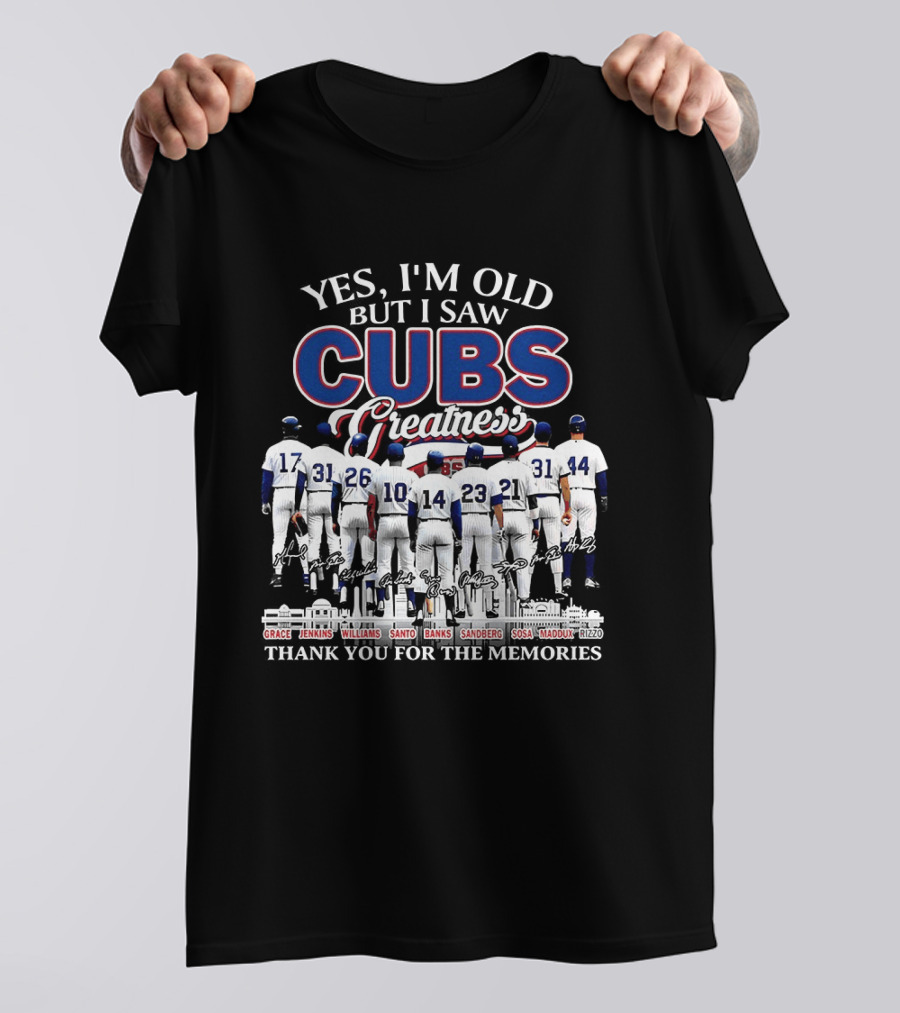 Yes I'm Old But I Saw Cubs Greatness Grace Jenkins Williams Santo Banks Sandberg Sosa Maddux Thank You For The Memories T-Shirt